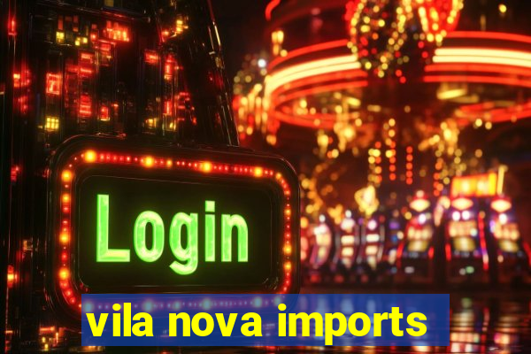 vila nova imports